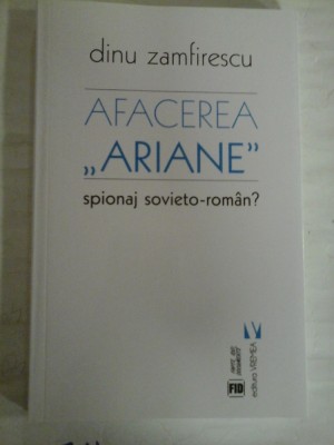 AFACEREA &amp;quot;ARIANE &amp;quot; spionaj sovieto-roman? - Dinu ZAMFIRESCU foto