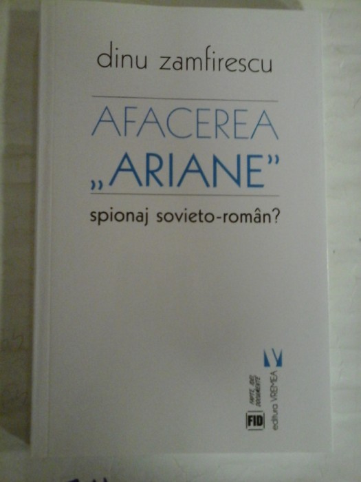 AFACEREA &quot;ARIANE &quot; spionaj sovieto-roman? - Dinu ZAMFIRESCU