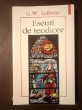 G. W. Leibniz - Eseuri de teodicee: asupra bunătății lui Dumnezeu, a libertății omului și a originii răului
