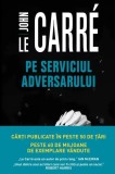 Pe serviciul adversarului - John Le Carre - Editura Litera