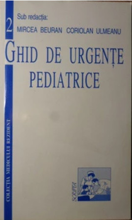 GHID DE URGENTE PEDIATRICE, MIRCEA BEURAN, CORIOLAN ULMEANU Ed. Scripta T9