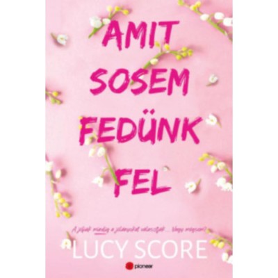 Amit sosem fed&amp;uuml;nk fel - Limit&amp;aacute;lt &amp;eacute;ldekor&amp;aacute;lt kiad&amp;aacute;s - Lucy Score foto