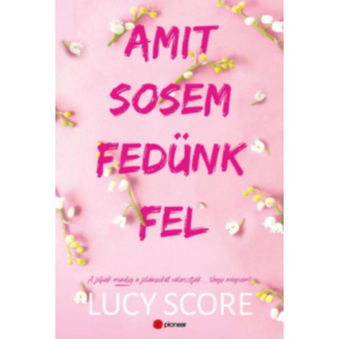 Amit sosem fed&uuml;nk fel - Limit&aacute;lt &eacute;ldekor&aacute;lt kiad&aacute;s - Lucy Score