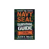 The Navy Seal's Survival Guide: The Ultimate Bug-In Plan for Crisis Readiness &amp;amp; Self-Reliance