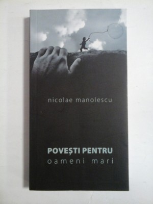 POVESTI PENTRU oameni mari - Nicolae Manolescu foto