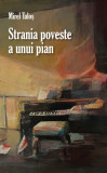 Strania poveste a unui pian | Mirel Talos, 2021, Rao