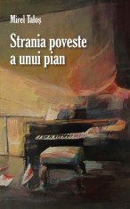 Strania poveste a unui pian | Mirel Talos