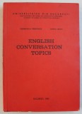 ENGLISH CONVERSATION TOPICS by GEORGIANA FARNOAGA and DOIAN LECCA , 1983