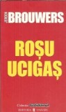 Roman "Rosu ucigas" Jeroen Brouwers editura Univers 2007, coperta cartonata, literatura clasica