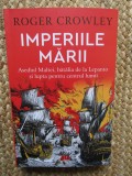 Imperiile marii. Asediul Maltei, batalia de la Lepanto si lupta pentru centrul lumii - Roger Crowley