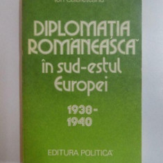 DIPLOMATIA ROMANEASCA IN SUD-ESTUL EUROPEI (1938 - 1940) de ION CALAFETEANU , 1980