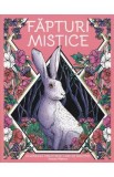 Fapturi mistice. Coloreaza creaturile care ne insotesc - Lara Murphy, Stratten Peterson
