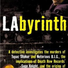 Labyrinth: A Detective Investigates the Murders of Tupac Shakur and Notorious B.I.G., the Implication of Death Row Records' Suge