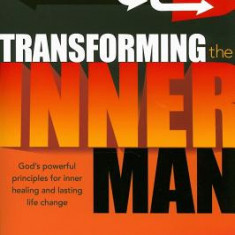 Transforming the Inner Man: God's Powerful Principles for Inner Healing and Lasting Life Change