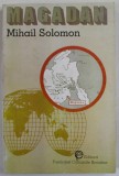 MAGADAN de MIHAIL SOLOMON , LITERATURA CONCENTRATIONARA , 1993