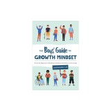 The Boys' Guide to Growth Mindset: A Can-Do Approach to Building Confidence, Resilience, and Courage