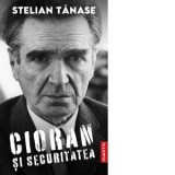 Cioran si securitatea - Stelian Tanase