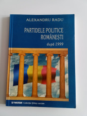 PARTIDELE POLITICE ROM&amp;Acirc;NEȘTI DUPĂ 1999- ALEXANDRU RADU foto