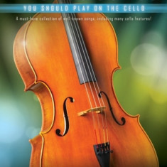 First 50 Songs You Should Play on Cello: A Must-Have Collection of Well-Known Songs, Including Many Cello Features