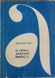 O Crima Aproape Perfecta - Haralamb Zinca, 1968, Editura Tineretului, Aventura, Carte Politista, 235 Pagini, Romana