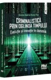 Criminalistica prin oglinda timpului. Evolutie si inovatie in domeniu - Gabriel-Catalin Butoi-Put