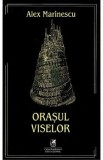 Orasul viselor - Alex Marinescu