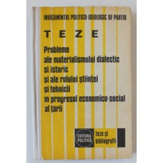 PROBLEME ALE MATERIALISMULUI DIALECTIC SI ISTORIC SI ALE ROLULUI STIINTEI SI TEHNICII IN PROGRESUL ECONOMICO - SOCIAL AL TARII , TEZE , 1977