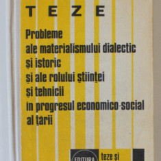 PROBLEME ALE MATERIALISMULUI DIALECTIC SI ISTORIC SI ALE ROLULUI STIINTEI SI TEHNICII IN PROGRESUL ECONOMICO - SOCIAL AL TARII , TEZE , 1977