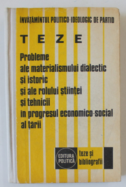 PROBLEME ALE MATERIALISMULUI DIALECTIC SI ISTORIC SI ALE ROLULUI STIINTEI SI TEHNICII IN PROGRESUL ECONOMICO - SOCIAL AL TARII , TEZE , 1977