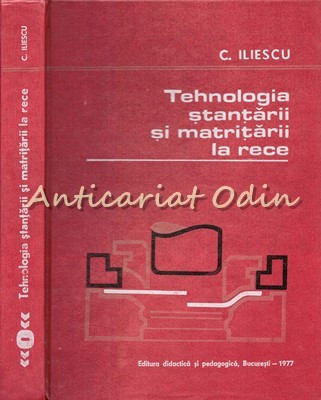 Tehnologia Stantarii Si Matritarii La Rece - C. Iliescu - Tiraj: 8200 Exemplare foto