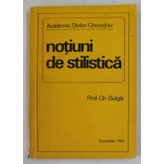NOTIUNI DE STILISTICA - CU REFERIRI LA DOMENIUL PRESEI de PROF GH. BULGAR , 1974 , DEDICATIE *