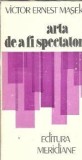 Cumpara ieftin Arta de a fi spectator - Victor Ernest Masek