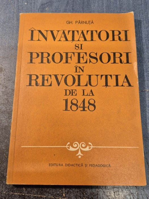 Invatatori si profesori in revolutia de la 1848 Gh. Parnuta cu autograf ...