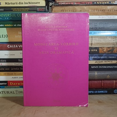 RUDOLF STEINER - MODELAREA VORBIRII SI ARTA DRAMATICA , 1999 * foto