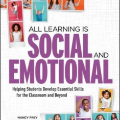 All Learning Is Social and Emotional: Helping Students Develop Essential Skills for the Classroom and Beyond