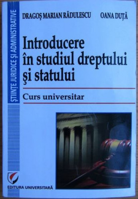 Oana Duta, Dragos Marian Radulescu - Introducere in Studiul Dreptului si Statului. Curs Universitar foto