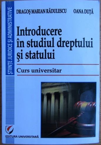 Oana Duta, Dragos Marian Radulescu - Introducere in Studiul Dreptului si Statului. Curs Universitar