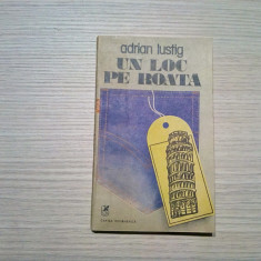 UN LOC PE ROATA - Adrian Lustig - Editura Cartea Romaneasca, 1987, 190 p.