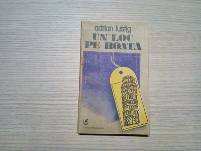 UN LOC PE ROATA - Adrian Lustig - Editura Cartea Romaneasca, 1987, 190 p. foto