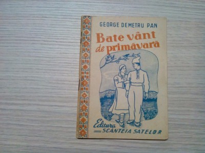 BATE VANT DE PRIMAVARA - George Demetru Pan - Ed. Scanteia Satelor, 1949, 48 p. foto