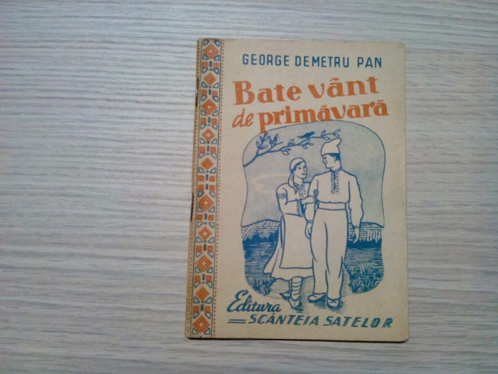 BATE VANT DE PRIMAVARA - George Demetru Pan - Ed. Scanteia Satelor, 1949, 48 p.