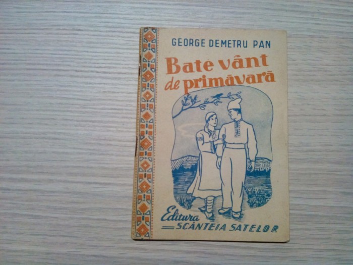 BATE VANT DE PRIMAVARA - George Demetru Pan - Ed. Scanteia Satelor, 1949, 48 p.