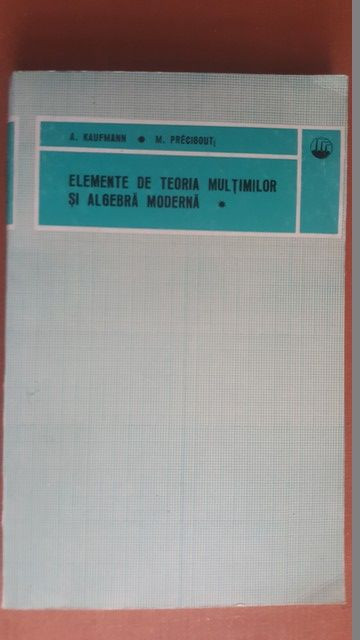 Elemente de teoria multimilor si algebra moderna vol.1- A.Kaufmann, M. Precigout