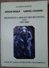 Adrian Brisca / REZISTENȚA ARMATĂ DIN BUCOVINA 1952 - 1958 (volumul III) foto