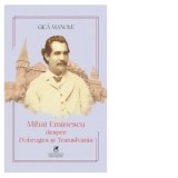 Eminescu despre Dobrogea si Transilvania - Gica Manole