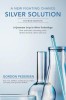 A New Fighting Chance: Silver Solution: A Quantum Leap in Silver Technology: How Molecular Structuring Safely Destroys Bacteria, Viruses and
