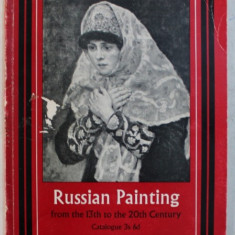 RUSSIAN PAINTING FROM THE 13 TH TO THE 20 TH CENTURY - AN EXHIBITION OF WORKS BY RUSSIAN AND SOVIET ARTISTS , ROYAL ACADEMY OF ARTS , 19591959