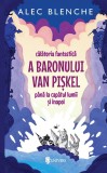 Calatoria fantastica a Baronului Van Piskel pana la capatul lumii si inapoi | Alec Blenche, Univers