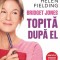 Bridget Jones. Topita dupa el &ndash; Helen Fielding