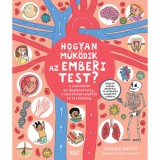 Hogyan műk&ouml;dik az emberi test? - A csontokt&oacute;l az idegrendszerig, a szervrendszerektől az &eacute;rz&eacute;kel&eacute;sig - Claudia Martin